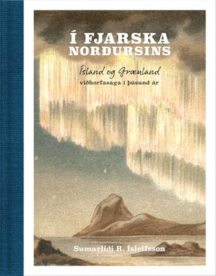 Í fjarska norðursins: Ísland og Grænland - viðhorfasaga í þúsund ár
