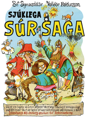 Sjúklega súr saga: Íslandssaga frá öndvegissúlum til Internetsins