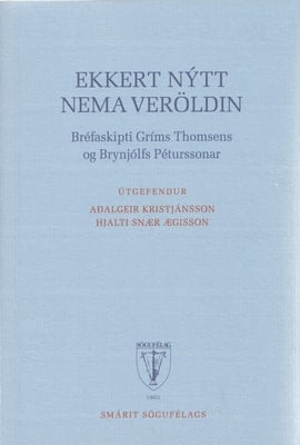 Ekkert nýtt nema veröldin: Bréfaskipti Gríms Thomsens og Brynjúlfs Péturssonar