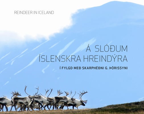 Á slóðum íslenskra hreindýra: Í fylgd með Skarphéðni G. Þórissyni