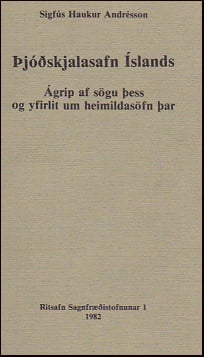 Þjóðskjalasafn Íslands: Ágrip af sögu þess og yfirlit um heimildasöfn þar