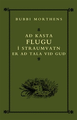 Að kasta flugu í straumvatn er að tala við Guð
