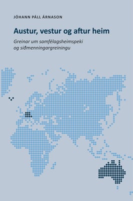 Austur, vestur og aftur heim: Greinar um samfélagsheimspeki og siðmenningargreiningu