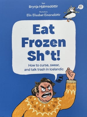 Eat frozen shit!: How to curse, swear and trash talk in Icelandic