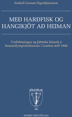 Með harðfisk og hangikjöt að heiman: Undirbúningur og þátttaka Íslands á Sumarólympíuleikunum í London árið 1948