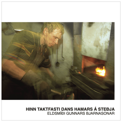 Hinn taktfasti dans hamars á steðja: Eldsmíði Gunnars Bjarnasonar