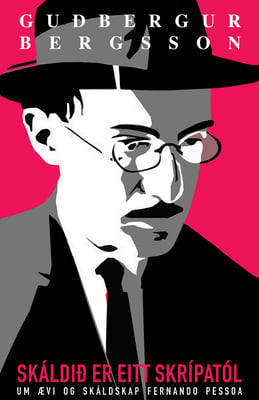 Skáldið er eitt skrípatól: um ævi og skáldskap Fernando Pessoa