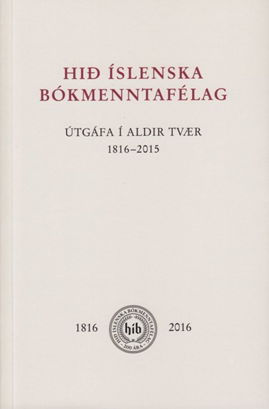 Útgáfa í aldir tvær - Hið íslenska bókmenntafélag 1816-2015