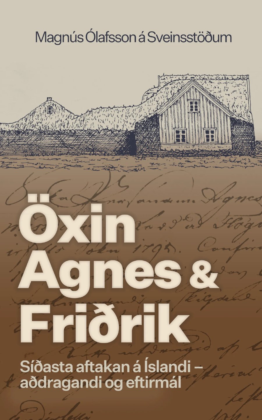 Öxin, Agnes og Friðrik: Síðasta aftakan á Íslandi - aðdragandi og eftirmál
