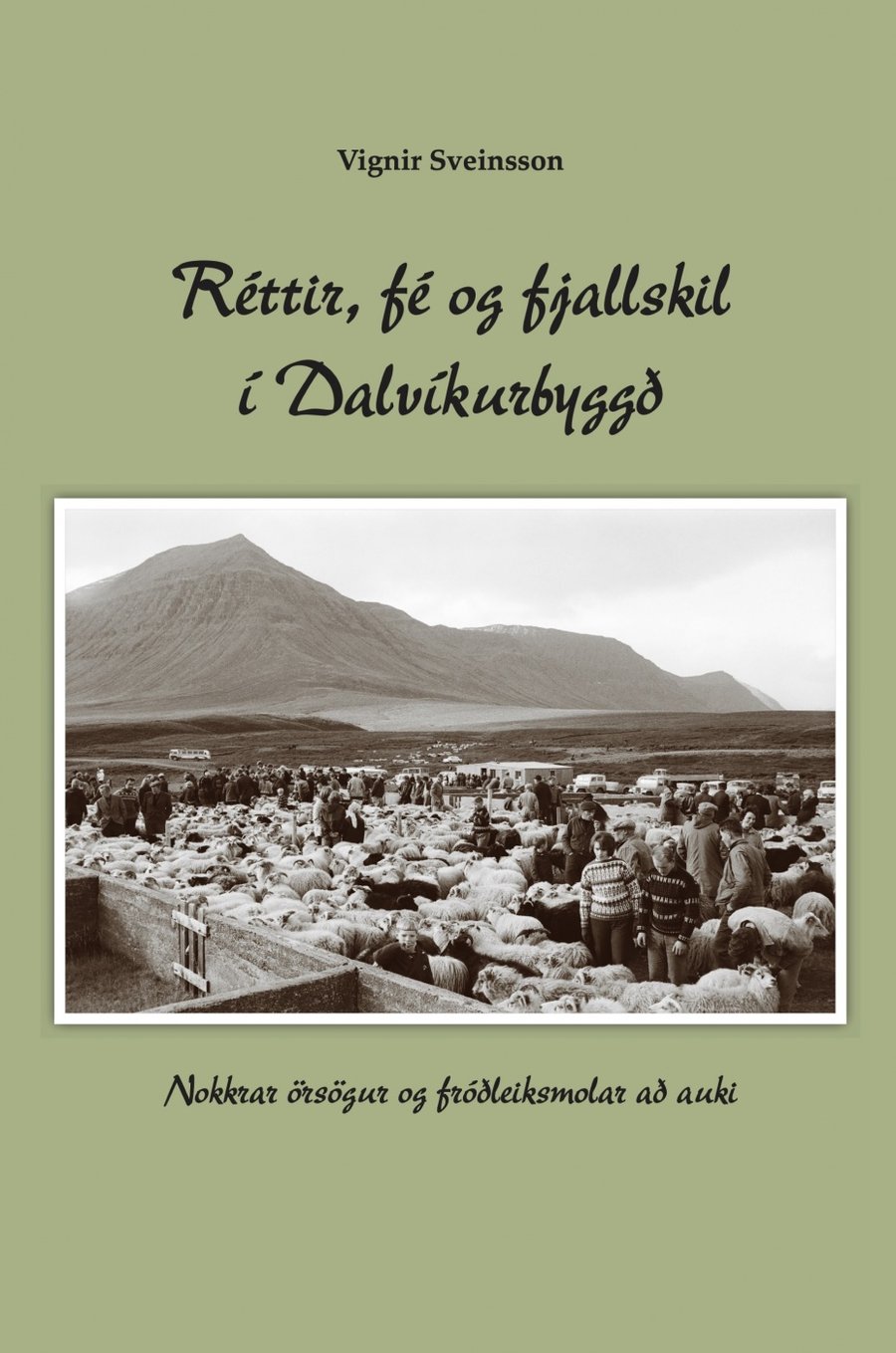 Réttir, fé og fjallskil í Dalvíkurbyggð: Nokkrar örsögur og fróðleiksmolar að auki