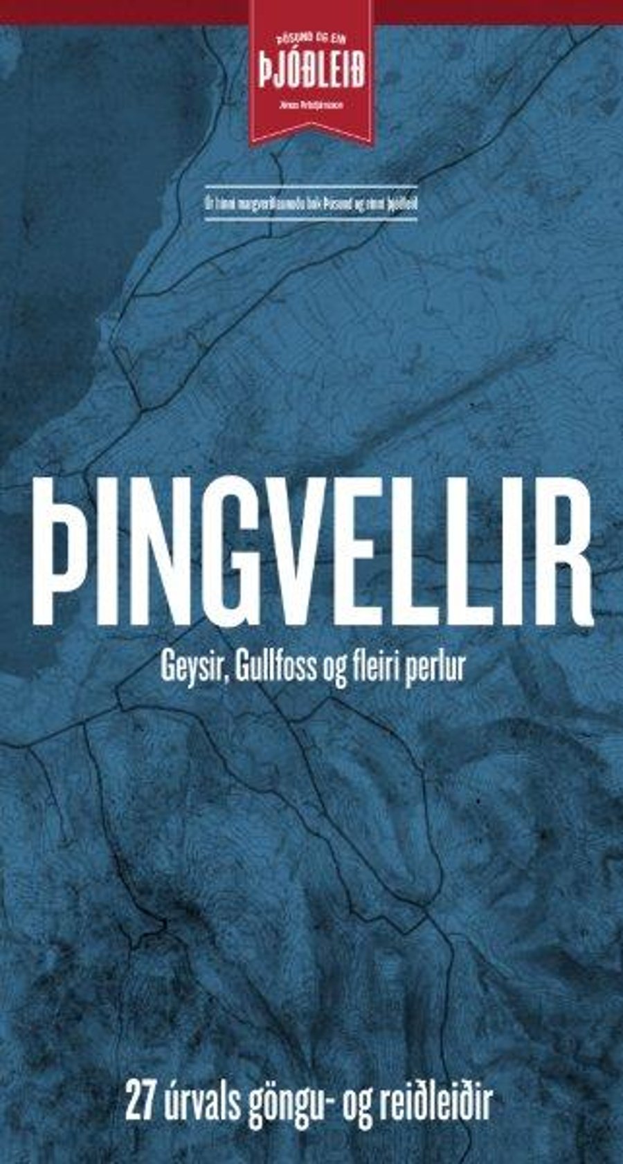 Þingvellir, Geysir, Gullfoss og fleiri perlur - 27 úrvals göngu- og reiðleiðir