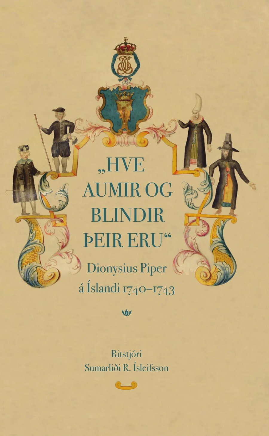 Hve aumir og blindir þeir eru: Dionysius Piper á Íslandi 1740–1743