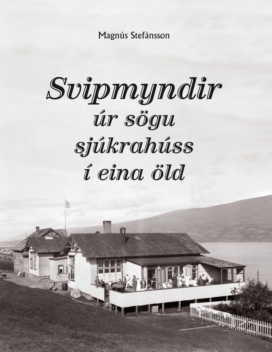 Svipmyndir úr sögu sjúkrahúss í eina öld