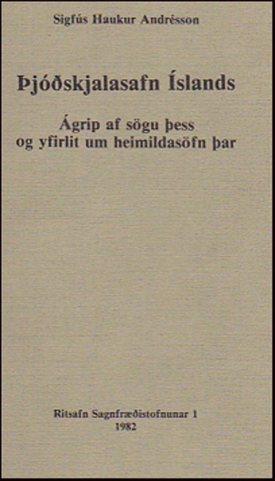 Þjóðskjalasafn Íslands: Ágrip af sögu þess og yfirlit um heimildasöfn þar