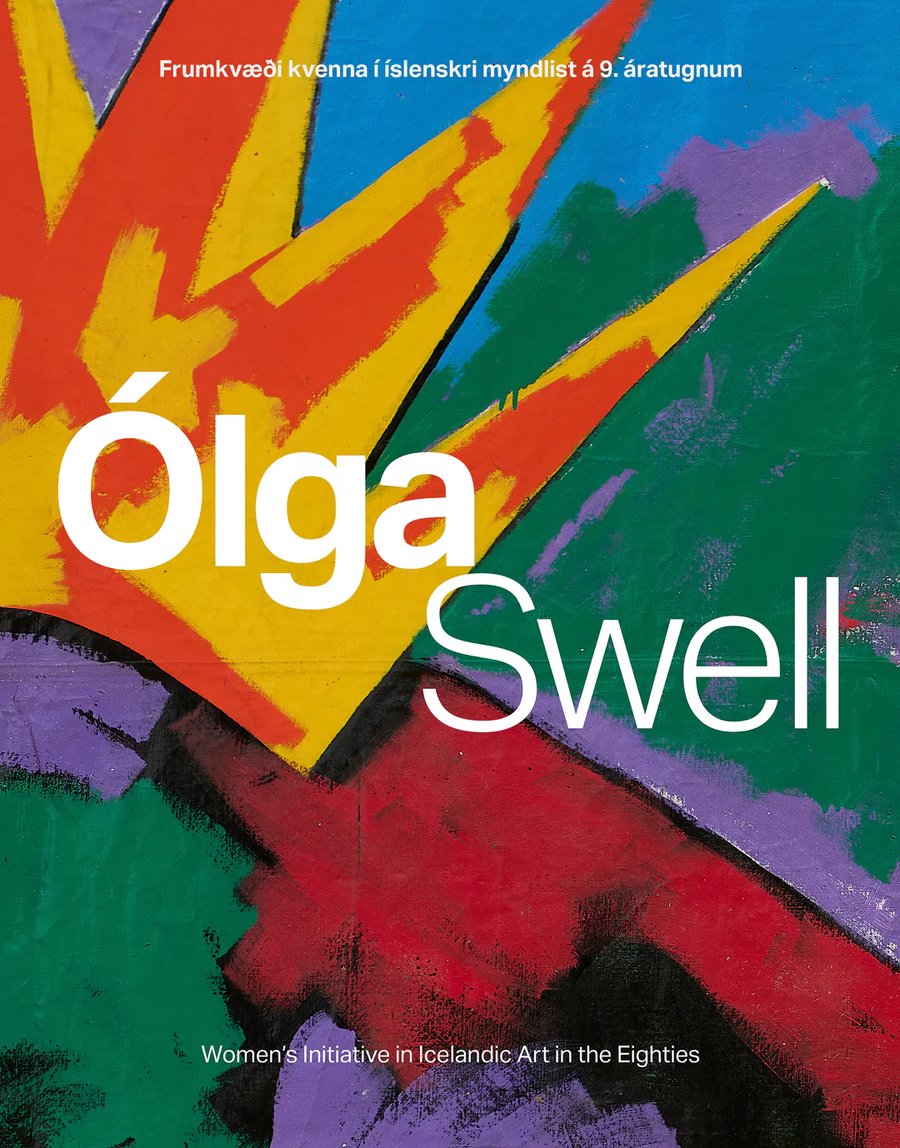Ólga: Frumkvæði kvenna í íslenskri myndlist á níunda áratugnum / Swell: Women's Initiative in Icelandic Art in the Eighties