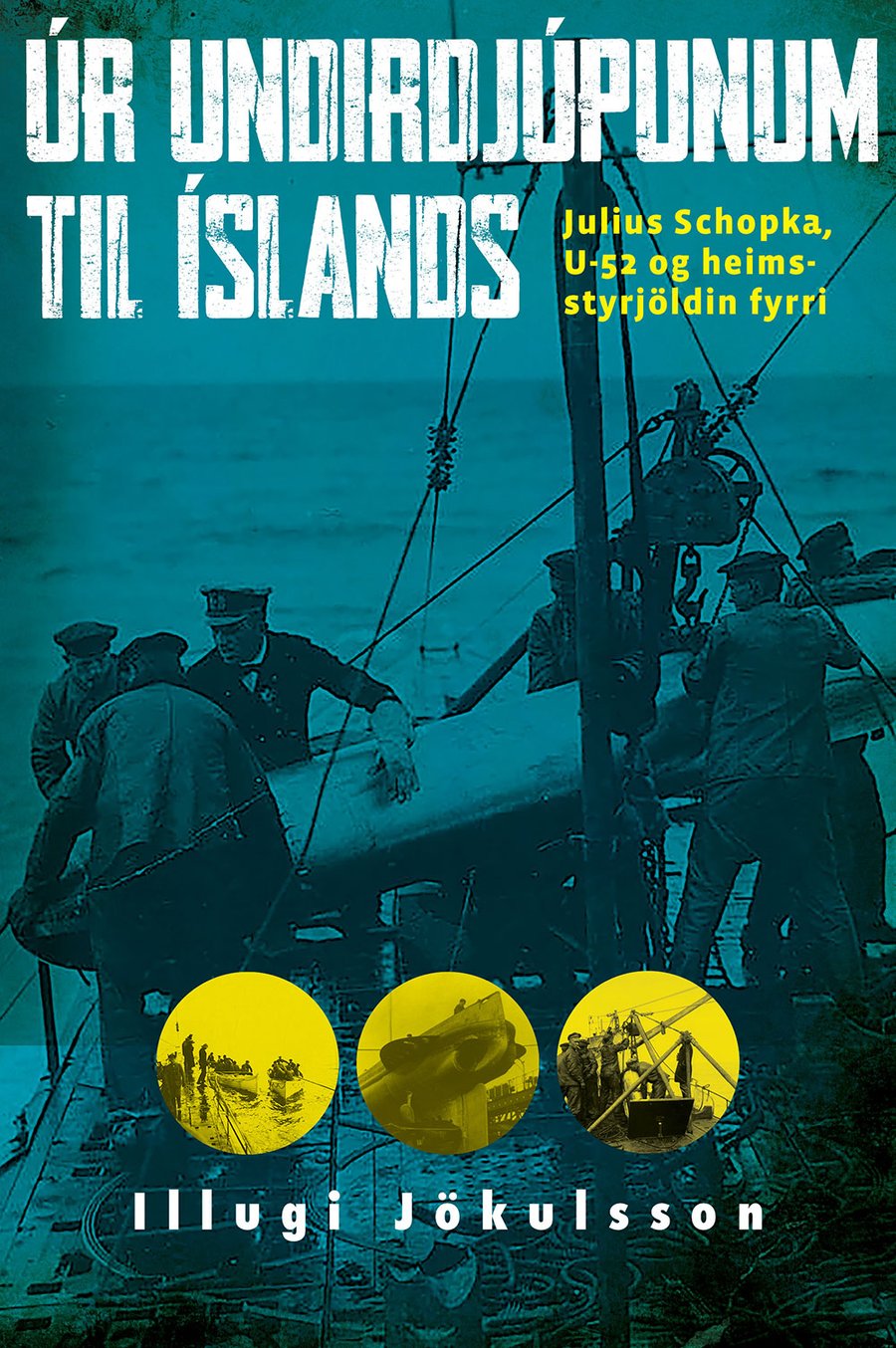 Úr undirdjúpunum til Íslands: Julius Schopka, U-52 og heimsstyrjöldin fyrri
