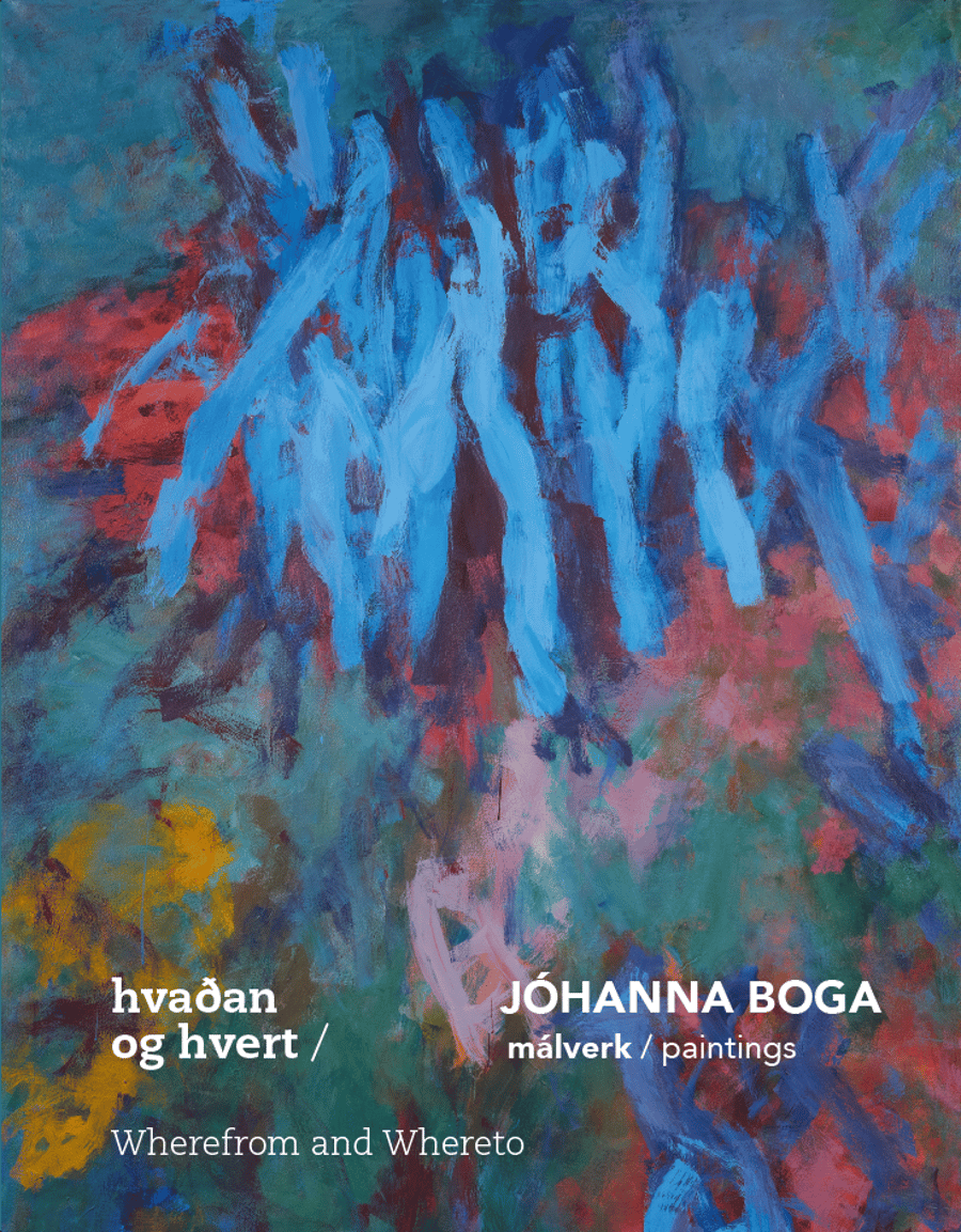 Jóhanna Boga málverk / paintings: Hvaðan og hvert / Wherefrom and Whereto