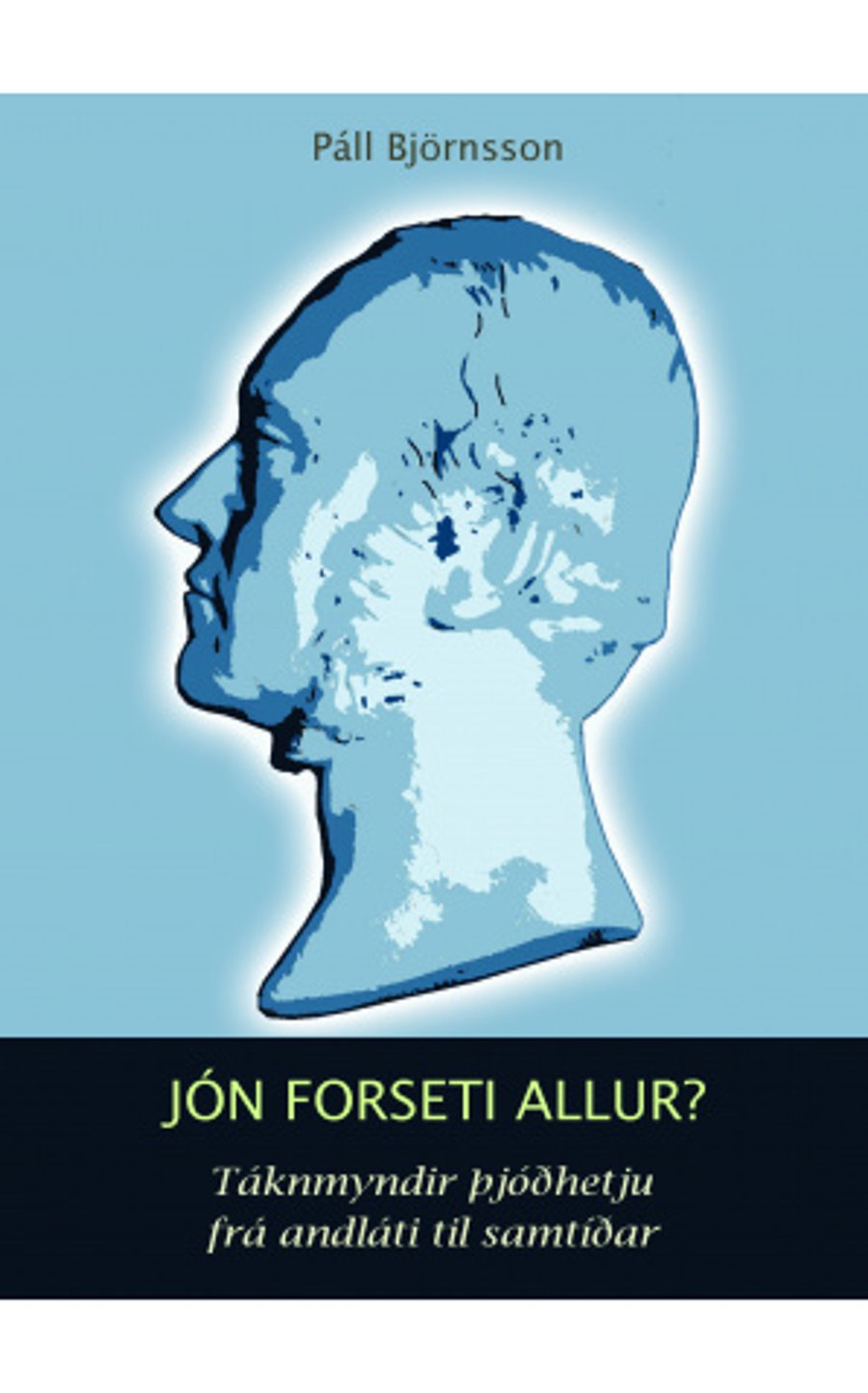 Jón forseti allur? - táknmyndir þjóðhetju frá andláti til samtíðar