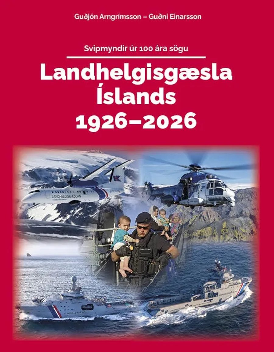Landhelgisgæsla Íslands 1926-2026: Svipmyndir úr 100 ára sögu