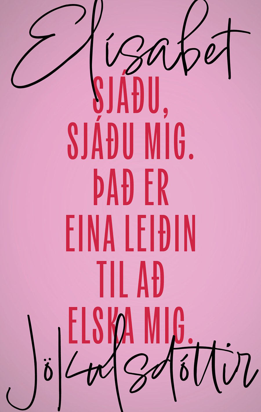 Sjáðu, sjáðu mig. Það er eina leiðin til að elska mig.
