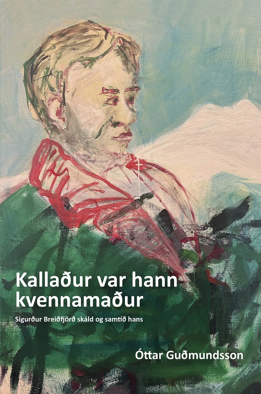 Kallaður var hann kvennamaður: Sigurður Breiðfjörð og samtíð hans